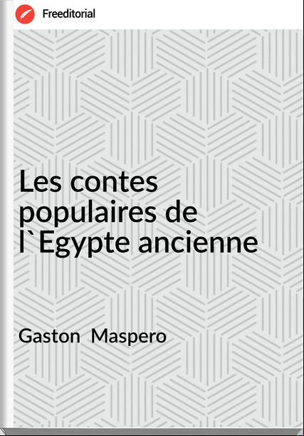 Gaston  Maspero - Les contes populaires de l'Egypte ancienne