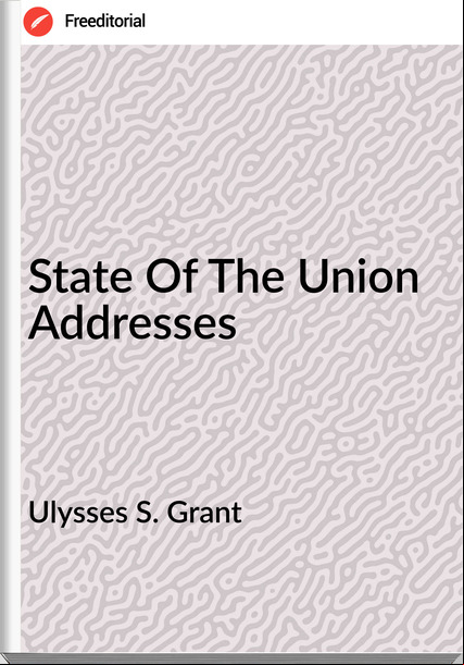 Ulysses S. Grant  State Of The Union Addresses