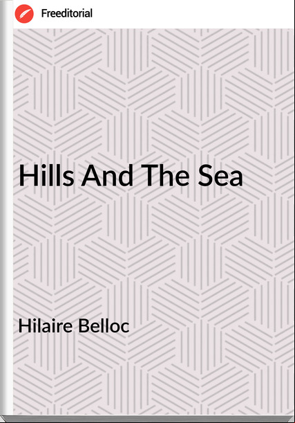 Hilaire Belloc Hills And The Sea