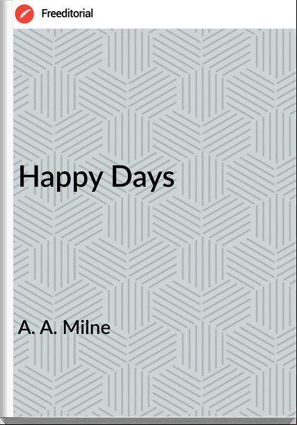 A. A. Milne Happy Days