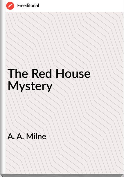 A. A. Milne The Red House Mystery
