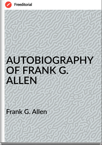  Frank G. Allen - AUTOBIOGRAPHY OF FRANK G. ALLEN
