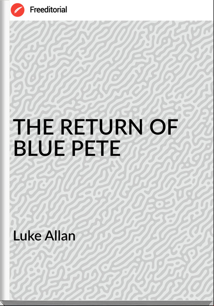  Luke Allan - THE RETURN OF BLUE PETE