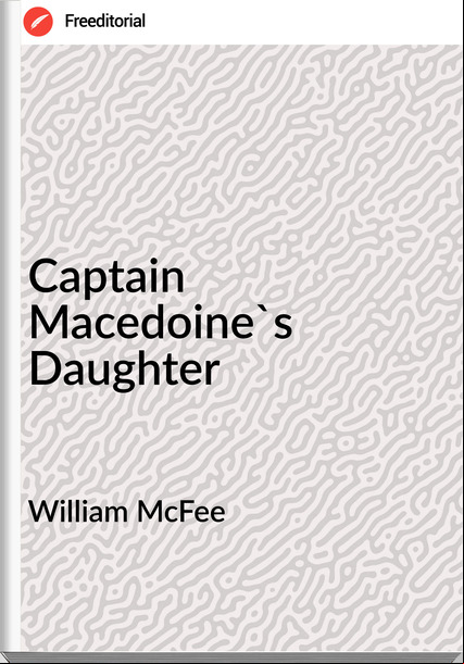 William McFee - Captain Macedoine's Daughter