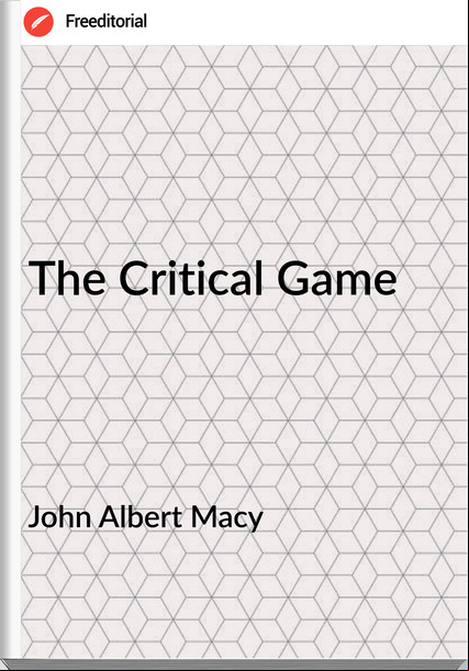 John Albert Macy - The Critical Game