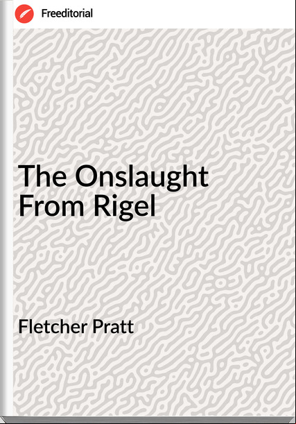 Fletcher Pratt - The Onslaught From Rigel