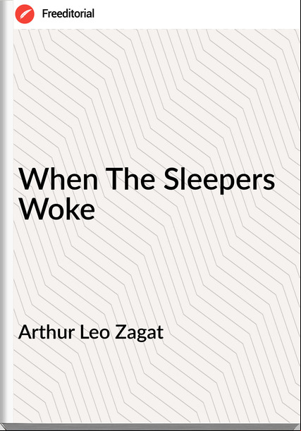 Arthur Leo Zagat - When The Sleepers Woke