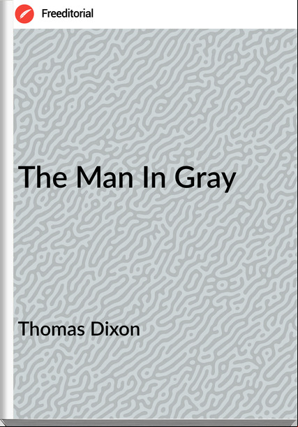 Thomas Dixon  - The Man In Gray