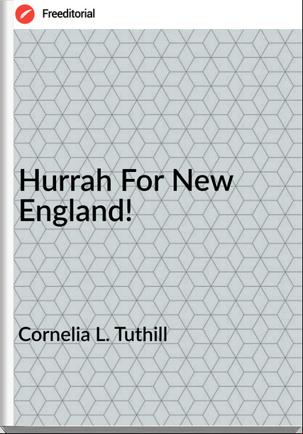 Cornelia L. Tuthill - Hurrah For New England!