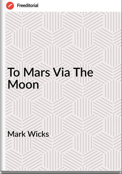 Mark Wicks - To Mars Via The Moon