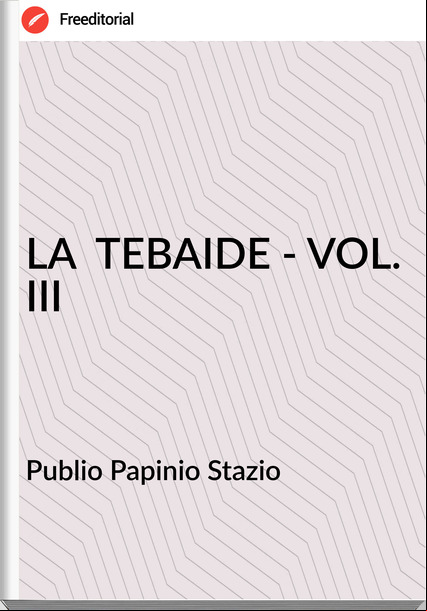 Publio Papinio Stazio - LA  TEBAIDE - VOL. III