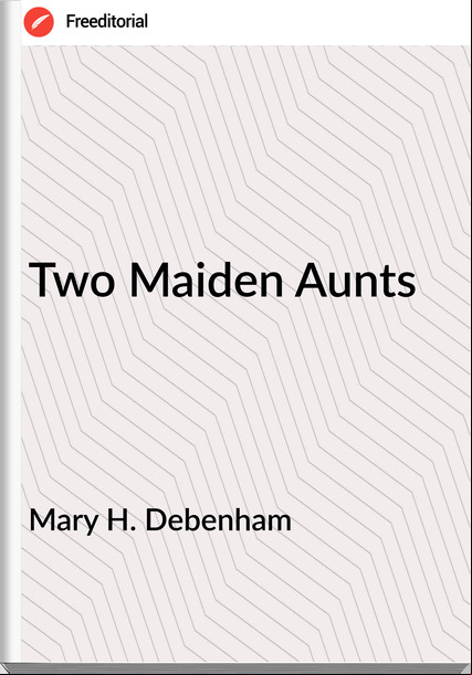 Mary H. Debenham - Two Maiden Aunts