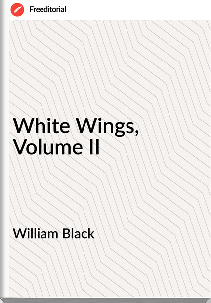 William Black - White Wings, Volume II