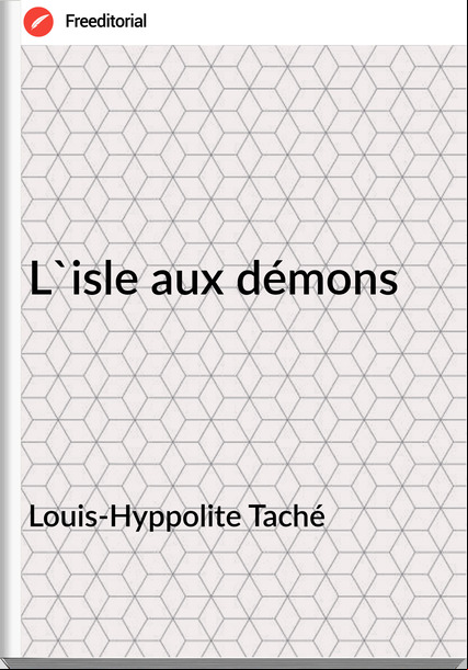 Louis-Hyppolite Taché - L'isle aux démons