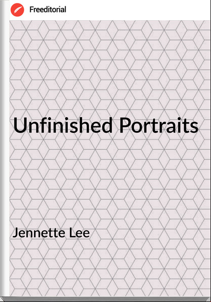 Jennette Lee Unfinished Portraits