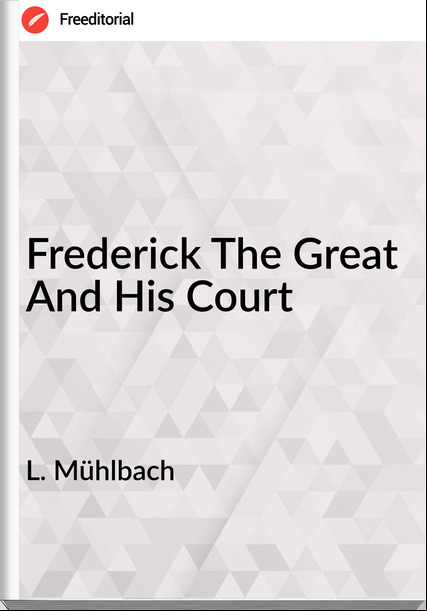 L. Mühlbach Frederick The Great And His Court
