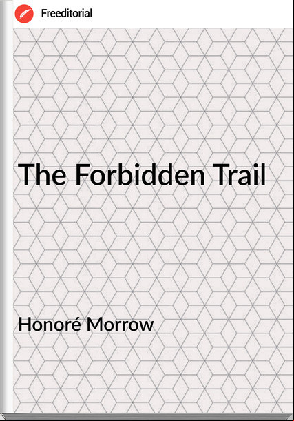Honoré Morrow  - The Forbidden Trail