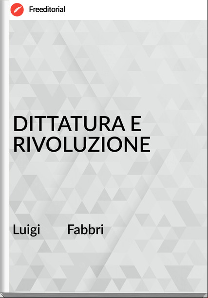 Luigi        Fabbri - DITTATURA E RIVOLUZIONE