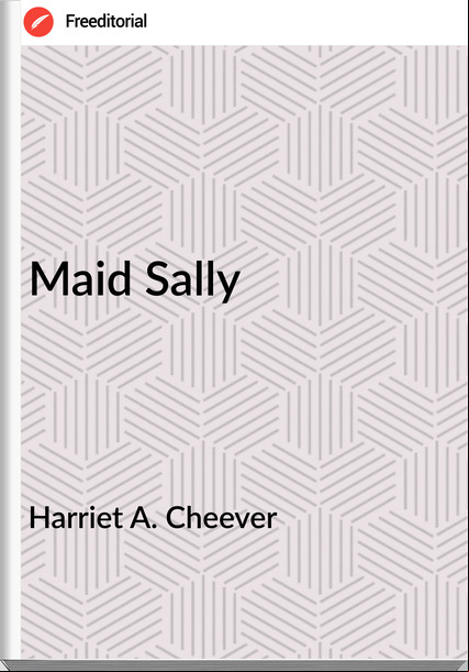 Harriet A. Cheever Maid Sally