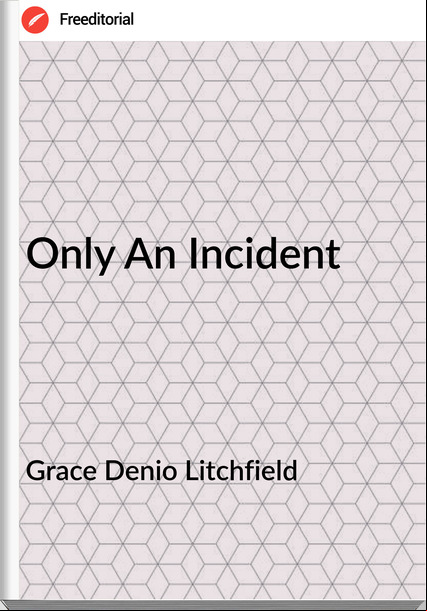 Grace Denio Litchfield - Only An Incident