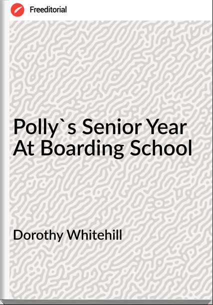 Dorothy Whitehill Polly's Senior Year At Boarding School