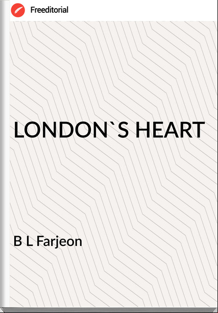 B L Farjeon - LONDON'S HEART