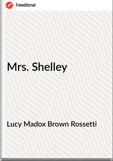 Lucy Madox Brown Rossetti - Mrs. Shelley