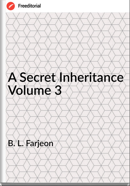 B. L. Farjeon - A Secret Inheritance Volume 3