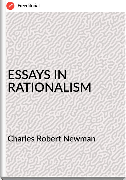 Charles Robert Newman - ESSAYS IN RATIONALISM