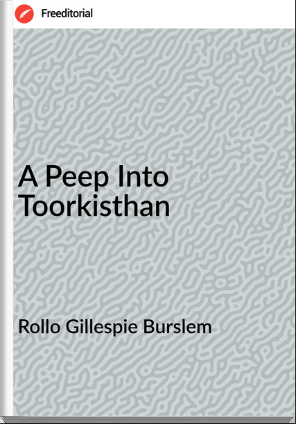 Rollo Gillespie Burslem - A Peep Into Toorkisthan