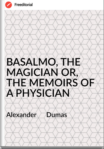 Alexander      Dumas - BASALMO, THE MAGICIAN OR, THE MEMOIRS OF A PHYSICIAN