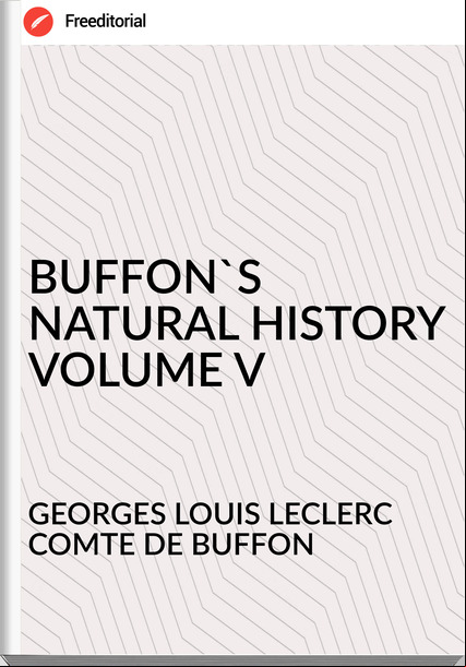 GEORGES LOUIS LECLERC COMTE DE BUFFON - BUFFON'S NATURAL HISTORY VOLUME V