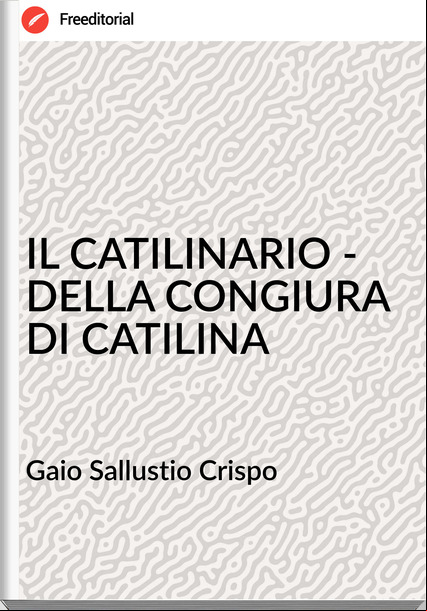 Gaio Sallustio Crispo - IL CATILINARIO - DELLA CONGIURA DI CATILINA