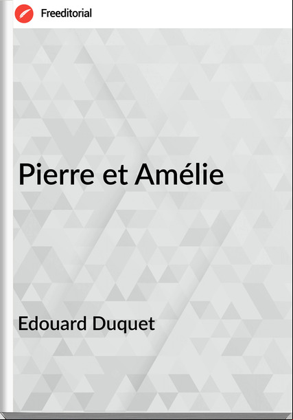 Edouard Duquet - Pierre et Amélie