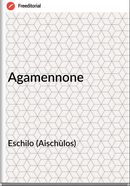Eschilo (Aischùlos) - Agamennone