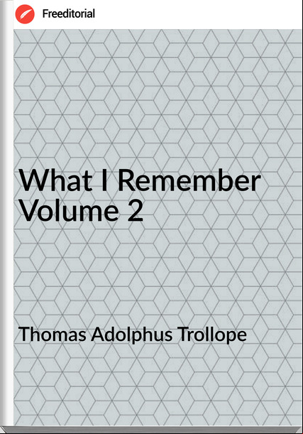 Thomas Adolphus Trollope What I Volume 2