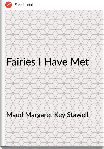 Maud Margaret Key Stawell - Fairies I Have Met