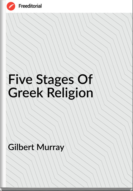 Gilbert Murray - Five Stages Of Greek Religion