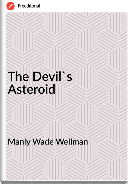 Manly Wade Wellman - The Devil's Asteroid