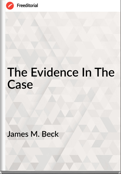 James M. Beck The Evidence In The Case
