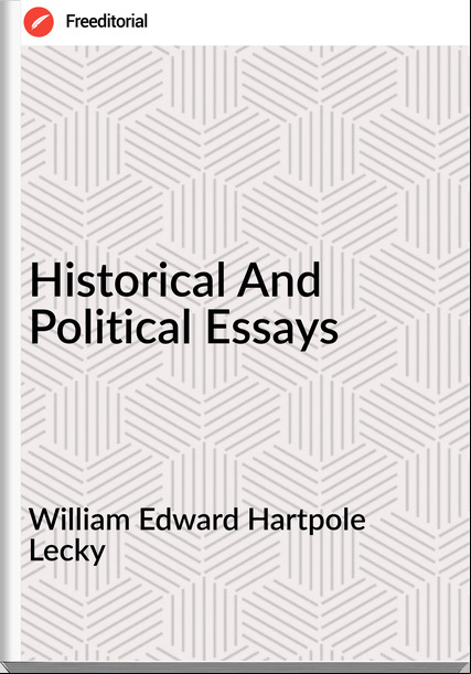 William Edward Hartpole Lecky Historical And Political Essays