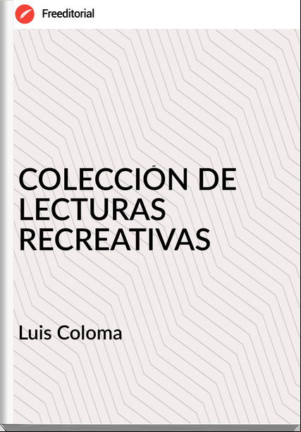   Luis Coloma   - COLECCIÓN DE LECTURAS RECREATIVAS