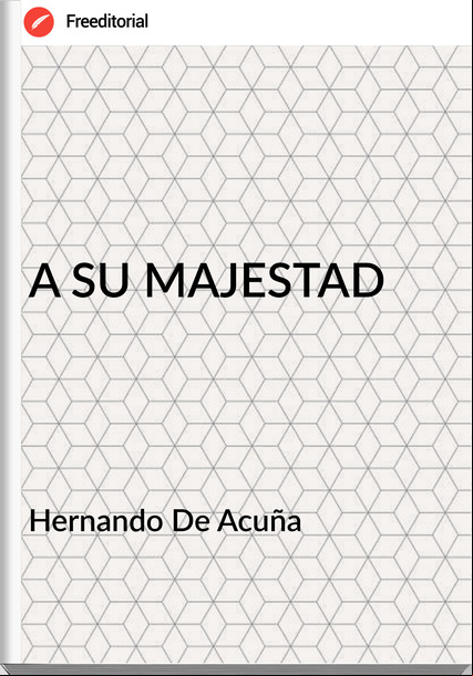 Hernando De Acuña - A SU MAJESTAD