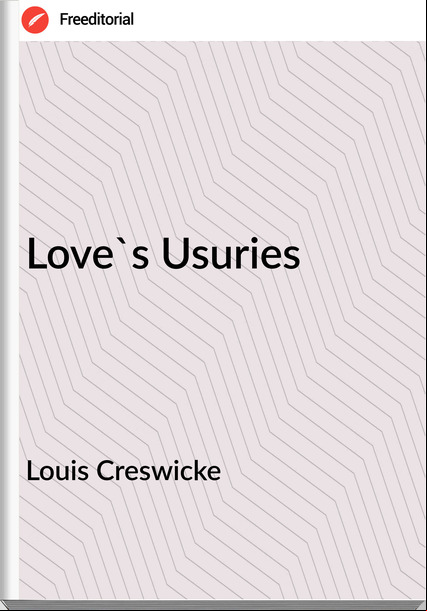 Louis Creswicke - Love's Usuries