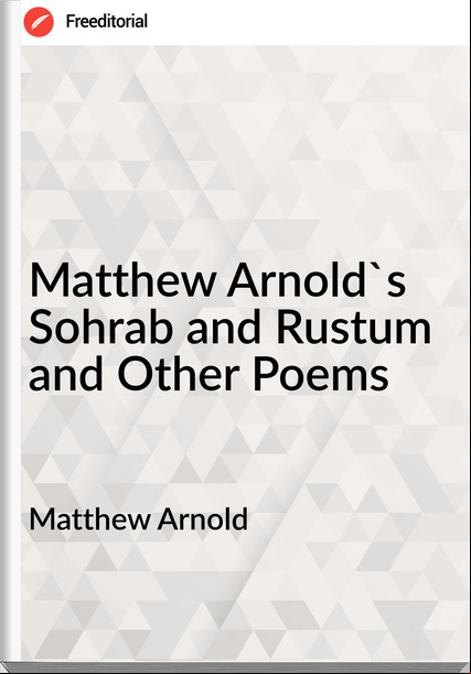 Matthew Arnold - Matthew Arnold's Sohrab and Rustum and Other Poems