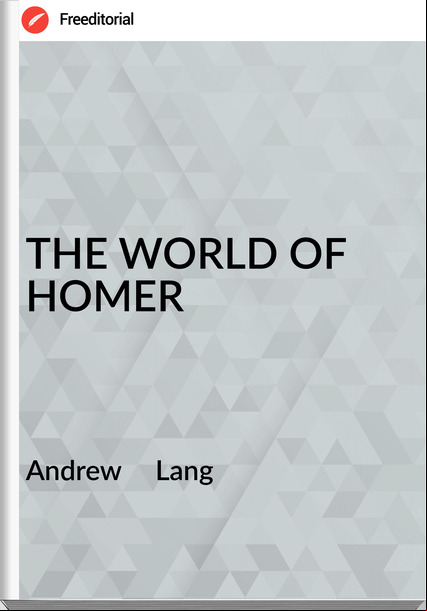 Andrew     Lang - THE WORLD OF   HOMER