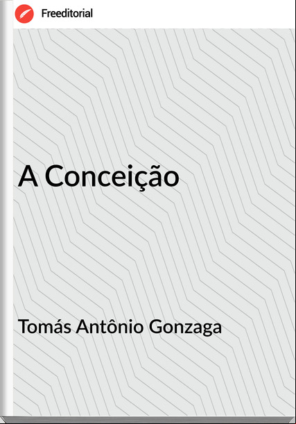 Tomás Antônio Gonzaga - A Conceição