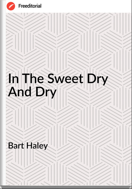 Bart Haley - In The Sweet Dry And Dry