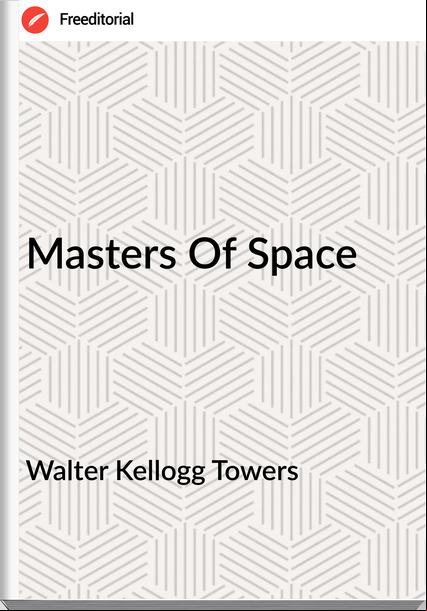 Walter Kellogg Towers - Masters Of Space
