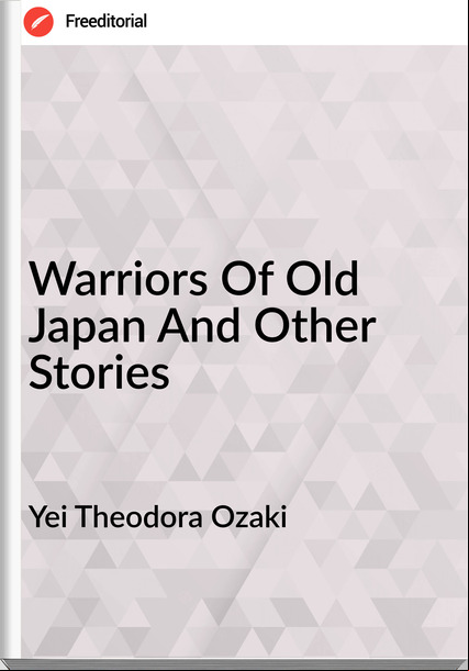 Yei Theodora Ozaki Warriors Of Old Japan And Other Stories